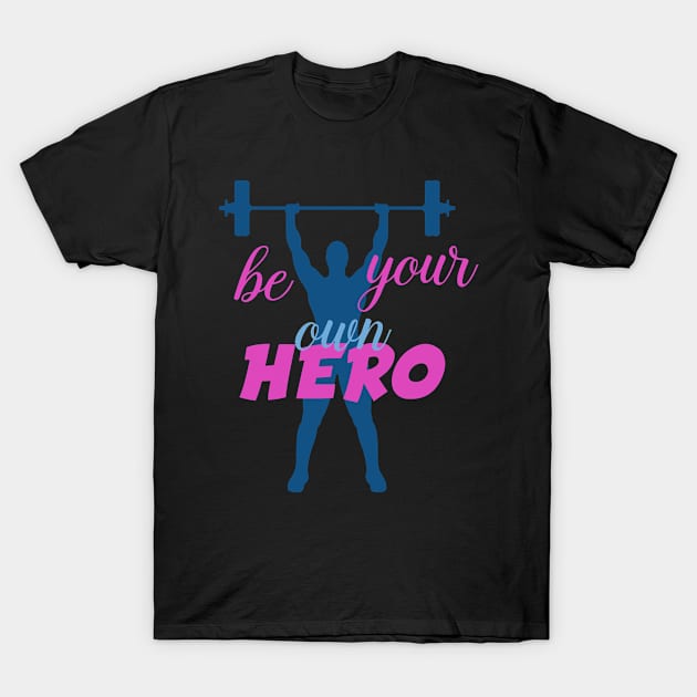 Be Your Own Hero Bodybuilder Gift Shirt T-Shirt by gdimido